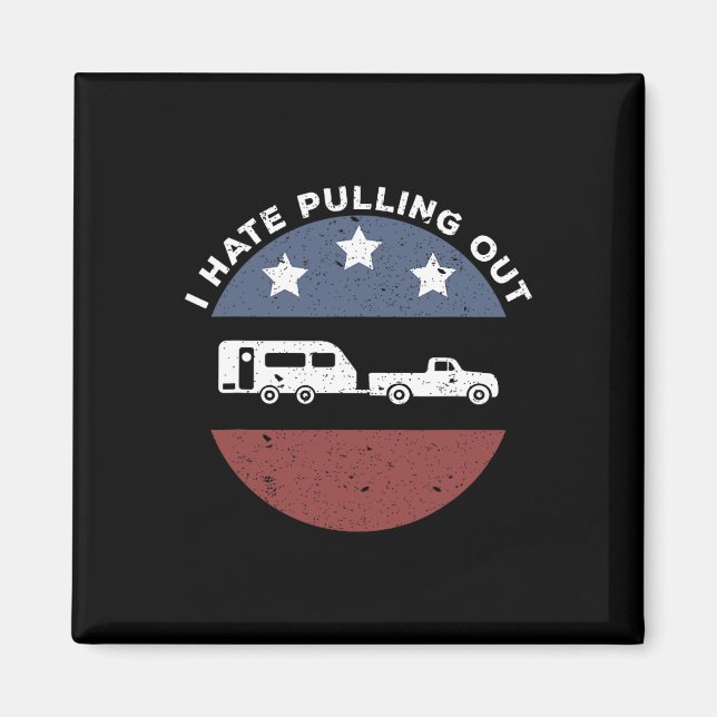 Funny Camping Rv I Hate Pulling Out  Magnet (Front)