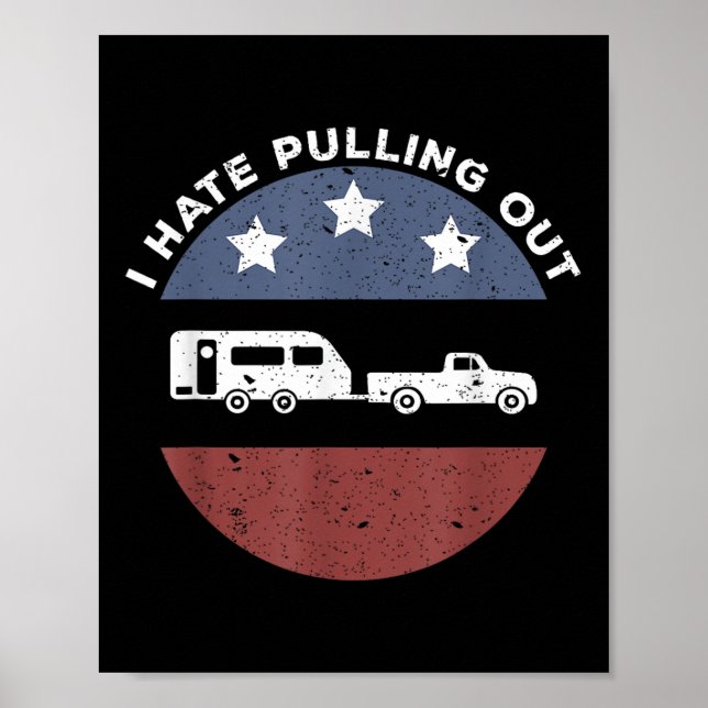 Funny Camping Rv I Hate Pulling Out  Poster (Front)