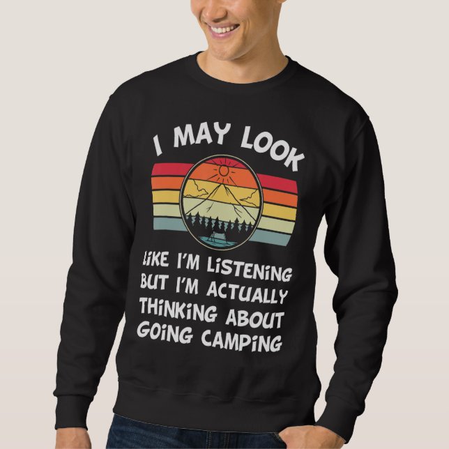 Funny Camping Stuff For Campers I May Look Like Im Sweatshirt (Front)