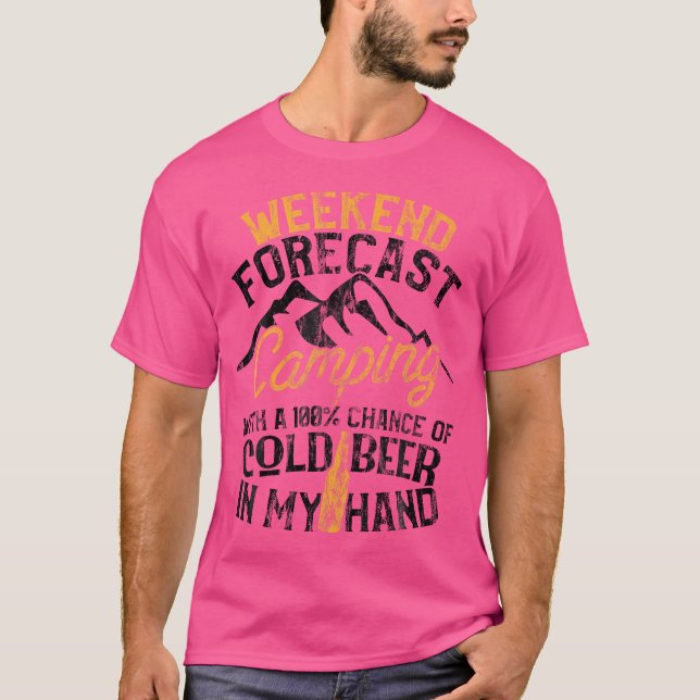 Funny Camping Weekend Forecast 100 Chance Beer T-Shirt (Front)