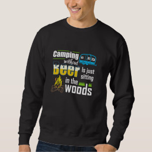 Funny Camping Without Beer Is Just Sitting In The  Sweatshirt