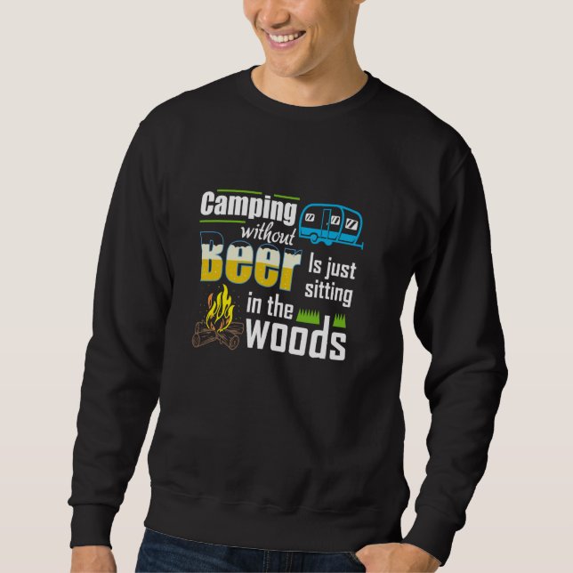 Funny Camping Without Beer Is Just Sitting In The  Sweatshirt (Front)