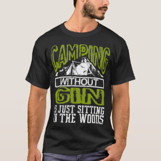 Funny Camping Without Gin Is Sitting In The Woods T-Shirt