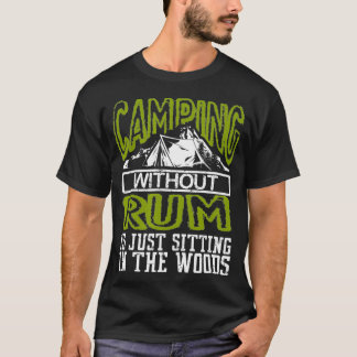 Funny Camping Without Rum Is Sitting In The Woods T-Shirt