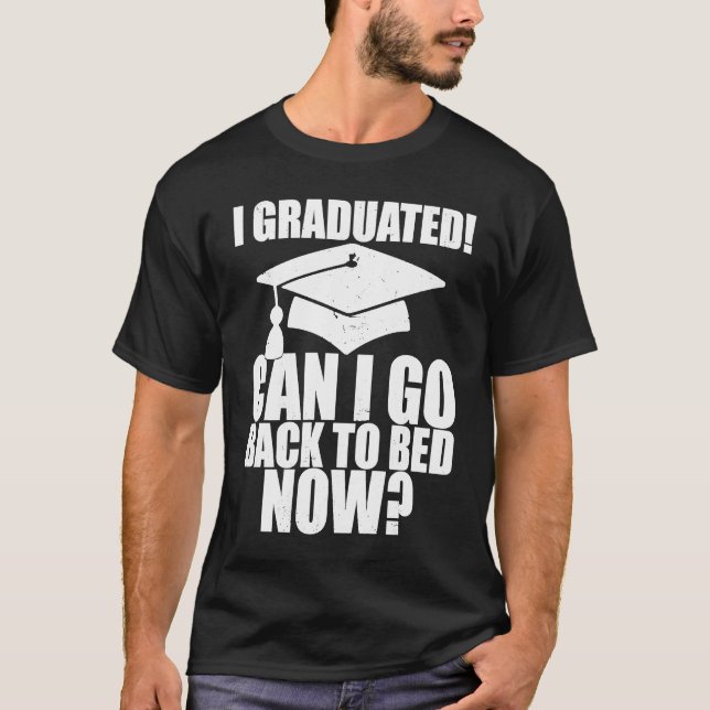 Funny Can I Go Back to Bed Graduation For Her Him  T-Shirt (Front)