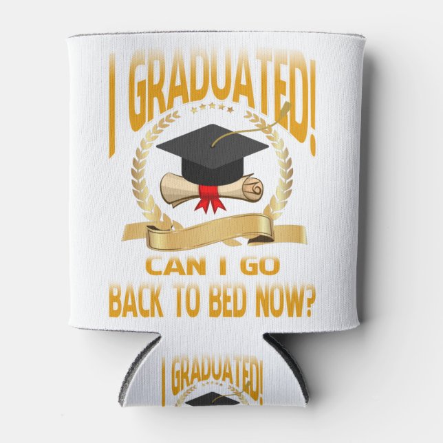 Funny Can I Go Back to Bed Shirt Graduation Can Cooler (Front)