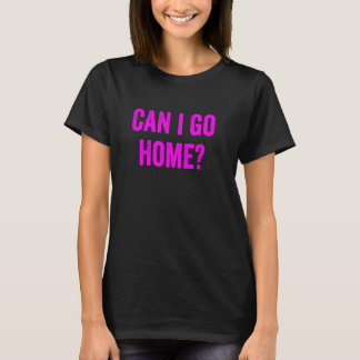 Funny Can I Go Home Novelty Gag Fun Humour Purple T-Shirt