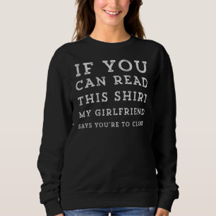 Funny Can Read This My Girlfriend Says You're Too Sweatshirt