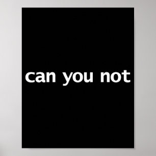 Funny Can You Not Saying Quotes Gift Poster
