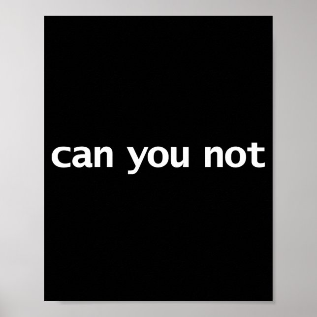 Funny Can You Not Saying Quotes Gift  Poster (Front)