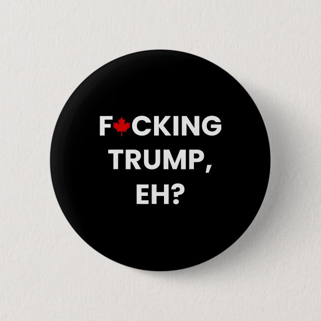 Funny Canada Maple Leaf F-cking Trump, Eh  6 Cm Round Badge (Front)