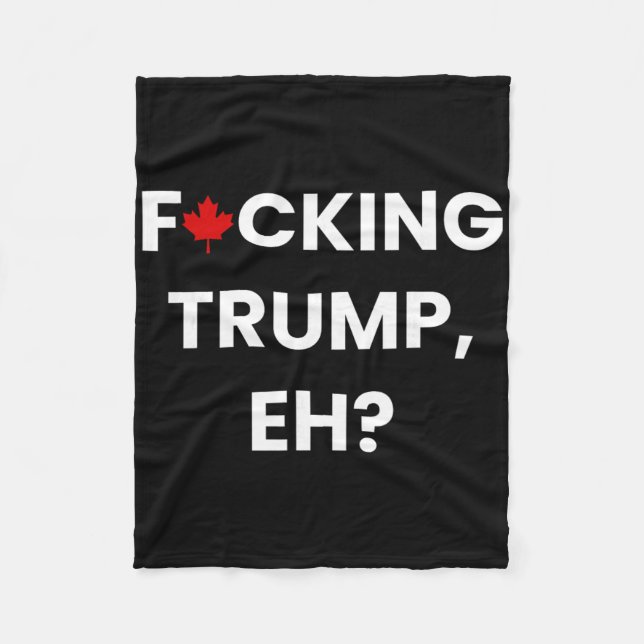 Funny Canada Maple Leaf F-cking Trump, Eh  Fleece Blanket (Front)