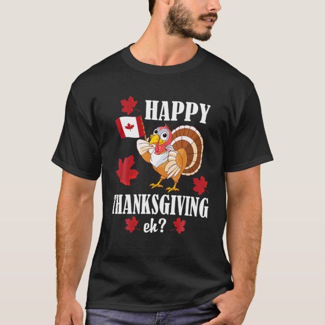 Funny Canadian Turkey Happy Thanksgiving Eh T-Shirt (Front)