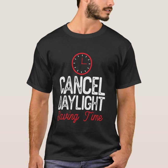 Funny Cancel Daylight Saving Time Men Women T-Shirt (Front)