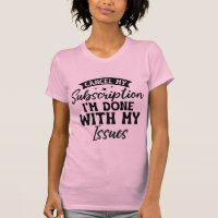 Funny cancel my subscription Women's T-shirts