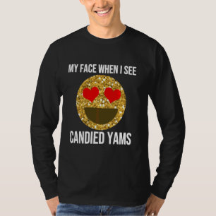 Funny Candied Yams Quote Thanksgiving Dinner Meme  T-Shirt