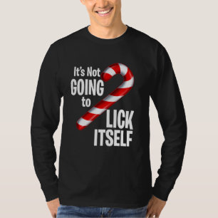 Funny Candy Cane It S Not Going To Lick Itself Chr T-Shirt