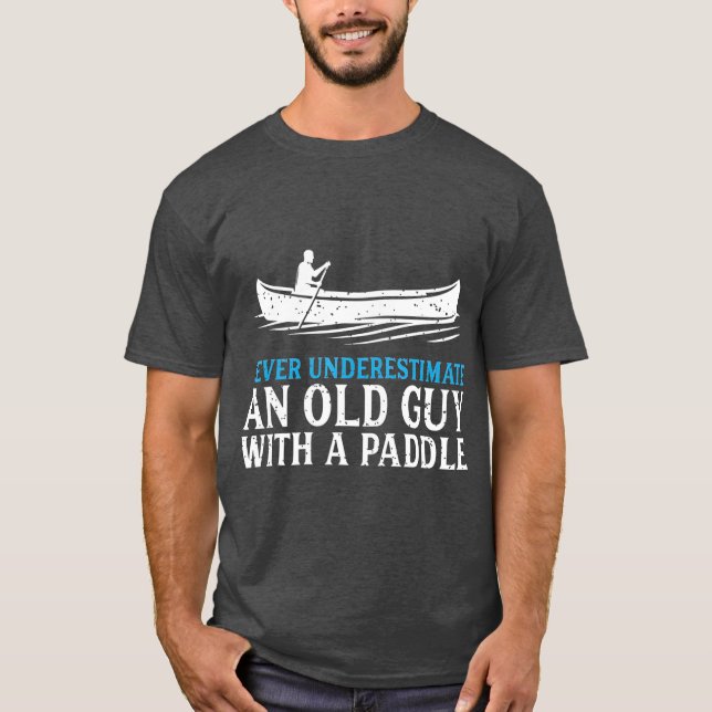 Funny Canoeing  for Men Humor Rowing Canoe Kayak T-Shirt (Front)