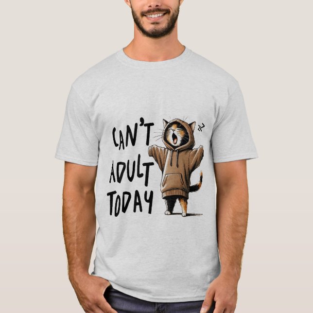 Funny "Can't Adult Today" Lazy Hoodie Cat✨😴🐈 T-Shirt (Front)