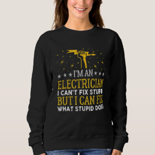 Funny Can't Fix Stupid Power Lineman Journeyman El Sweatshirt