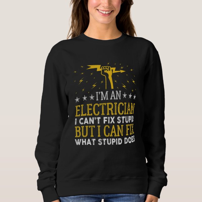 Funny Can't Fix Stupid Power Lineman Journeyman El Sweatshirt (Front)