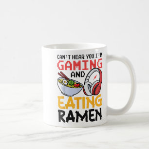 Funny Can't Hear You I'm Gaming And Eating Ramen G Coffee Mug