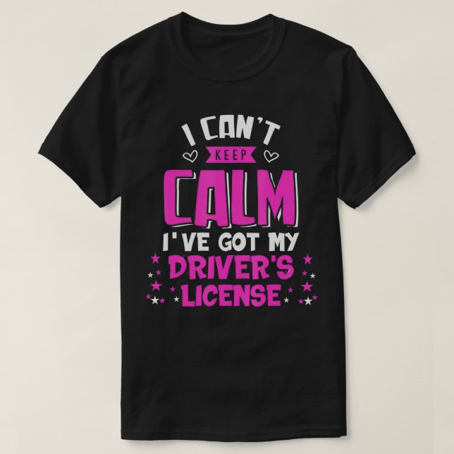 Funny Cant Keep Calm Ive Got My Drivers License  T-Shirt (Design Front)