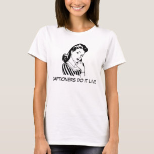 Funny Captioning Quote for Captioners T-Shirt