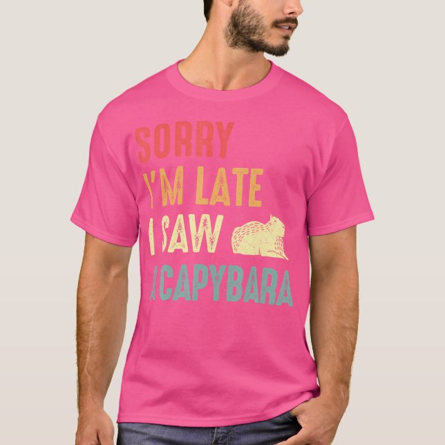Funny Capybara Rodent Capy Sorry I'M Late I Saw Ca T-Shirt (Front)