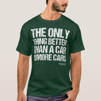 Funny Car Guy Gift Betterhan A Car More Cars Car f T-Shirt