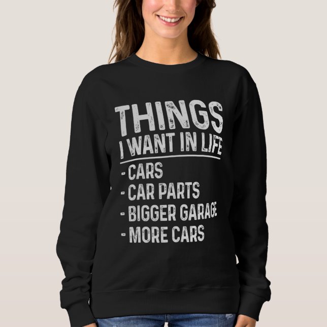 Funny Car Mechanic Auto Garage Things I Want In Li Sweatshirt (Front)