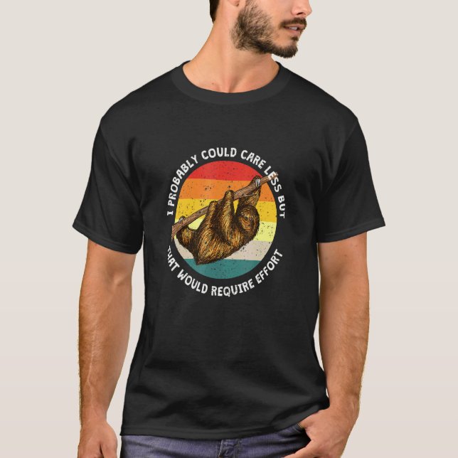 Funny Caring Less Would Require Effort Sloth Meme  T-Shirt (Front)