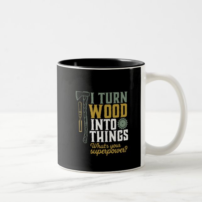 Funny Carpenter Handyman I Turn Wood Into Things Two-Tone Coffee Mug (Right)