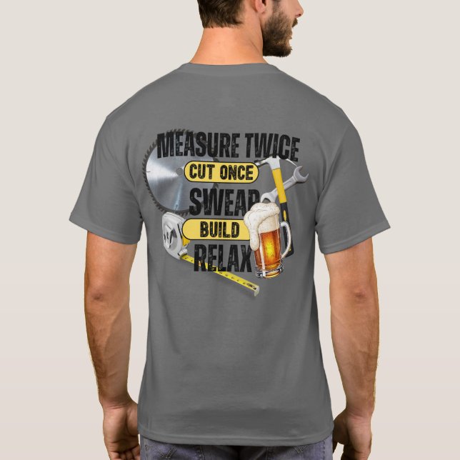 Funny Carpenter Measure Twice Cut Once T-Shirt (Back)