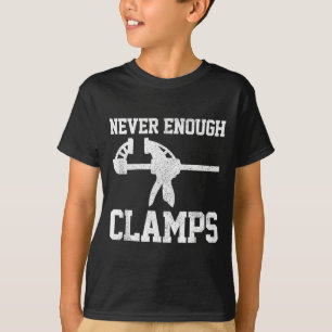 Funny Carpenter - Never Enough Clamps Woodoworking T-Shirt
