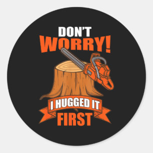 Funny Carpenter Saying - Don't Worry! I Hugged It  Classic Round Sticker