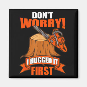 Funny Carpenter Saying - Don't Worry! I Hugged It  Magnet