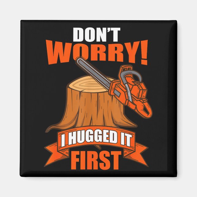 Funny Carpenter Saying - Don't Worry! I Hugged It  Magnet (Front)