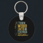Funny Carpenter Woodworker I Turn Wood Into Things Key Ring<br><div class="desc">I turn wood into things. Funny merchandise for carpenter, handyman, lumberjack, woodworker, furniture maker, boat builder, guys working with carpentry tools, axes, hammer, saw in the garage, retired grandpa who's always covered in sawdust. Great gift for retired father, grandfather. This vintage and retro design is available for men, women, ladies,...</div>