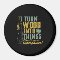 Funny Carpenter Woodworker I Turn Wood Into Things