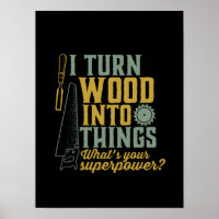 Funny Carpenter Woodworker I Turn Wood Into Things