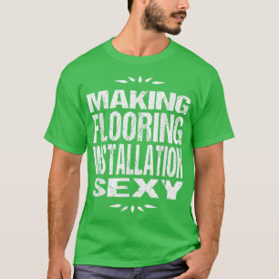 Funny Carpet Layers T Making Flooring Install Sey T-Shirt