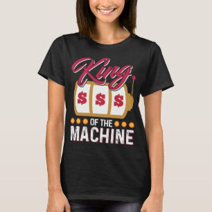 Funny Casino Slot Machine King Gambling Slot Machi T-Shirt