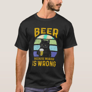 Funny Cat Beer Because Murder Is Wrong T Shirt
