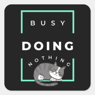 FUNNY CAT BUSY DOING NOTHING  SQUARE STICKER