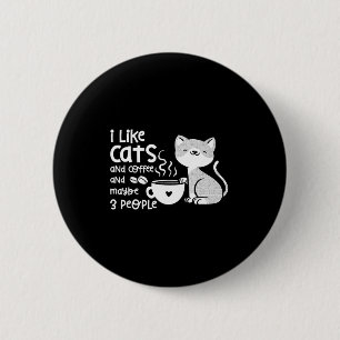 Funny Cat Coffee Gift I Like Cats And Maybe 3 Peop 6 Cm Round Badge