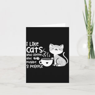 Funny Cat Coffee Gift I Like Cats And Maybe 3 Peop Card