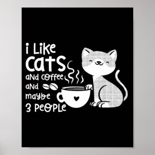 Funny Cat Coffee Gift I Like Cats And Maybe 3 Peop Poster