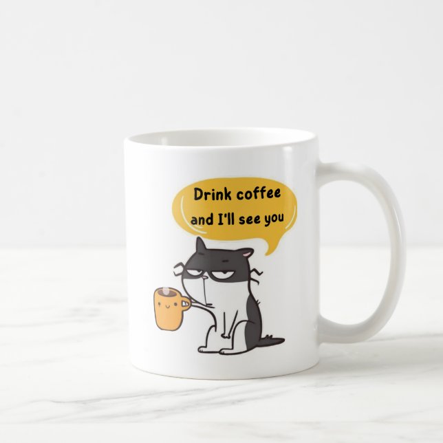 Funny Cat Coffee Mug – Drink Coffee and I'll See Y (Right)