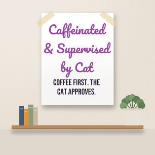 Funny Cat Coffee Poster: Supervised by Cat Poster